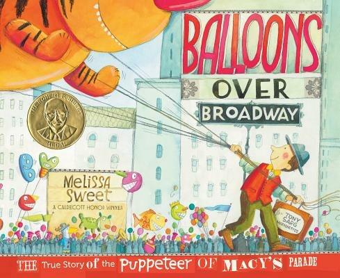 Balloons Over Broadway: The True Story of the Puppeteer of Macy's Parade - Melissa Sweet - cover