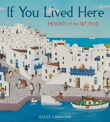 If You Lived Here: Houses of the World - Giles Laroche - cover
