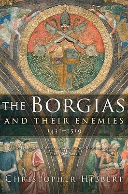 The Borgias and Their Enemies, 1431-1519 - Christopher Hibbert - cover
