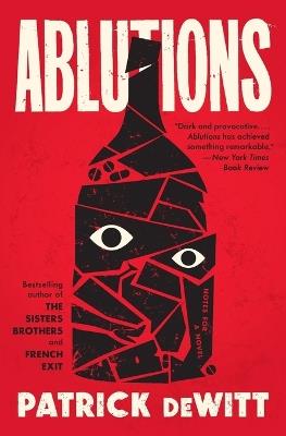 Ablutions: Notes for a Novel - Patrick DeWitt - cover