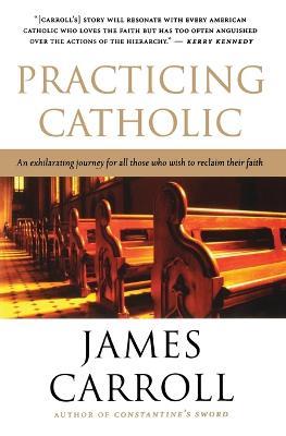 Practicing Catholic - James Carroll - cover
