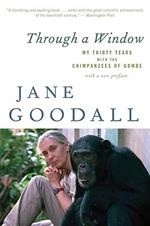 Through a Window: My Thirty Years with the Chimpanzees of Gombe