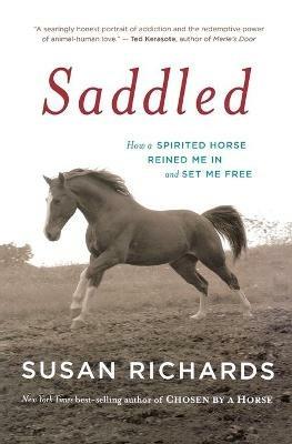 Saddled: How a Spirited Horse Reined Me in and Set Me Free - Susan Richards - cover