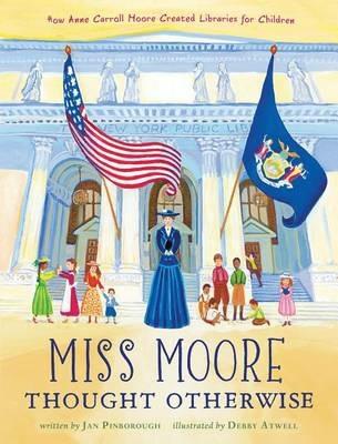 Miss Moore Thought Otherwise: How Anne Carroll Moore Created Libraries for Children - Jan Pinborough - cover