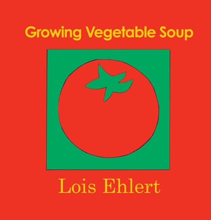 Growing Vegetable Soup - Lois Ehlert - ebook