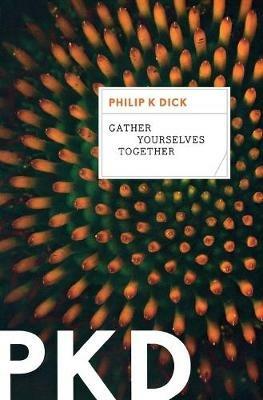 Gather Yourselves Together - Philip K Dick - cover