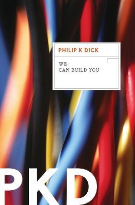 We Can Build You - Philip K Dick - cover