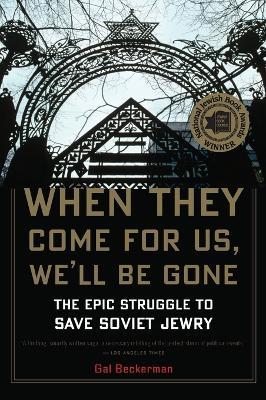 When They Come for Us, We'll be Gone: The Epic Struggle to Save Soviet Jewry - Gal Beckerman - cover