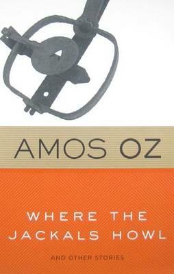 Where the Jackals Howl: And Other Stories - Amos Oz - cover