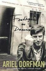 Feeding on Dreams: Confessions of an Unrepentant Exile