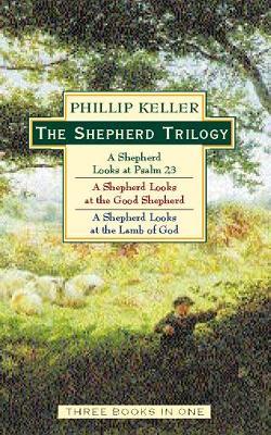 The Shepherd Trilogy: A Shepherd Looks at the 23rd Psalm, A Shepherd Looks at the Good Shepherd, A Shepherd Looks at the Lamb of God - W. Phillip Keller - cover