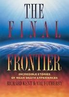 The Final Frontier: Incredible Stories of Near-death Experiences