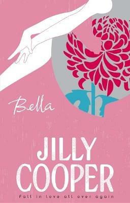Bella: a deliciously upbeat and laugh-out-loud romance from the inimitable multimillion-copy bestselling Jilly Cooper - Jilly Cooper - cover