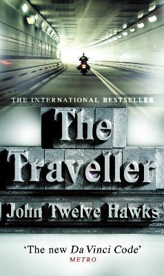The Traveller: a thriller so different and powerful it will change the way you look at the world - John Twelve Hawks - cover