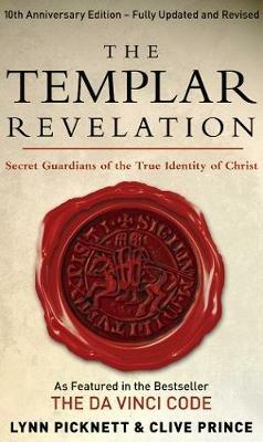 The Templar Revelation: Secret Guardians Of The True Identity Of Christ - Clive Prince,Lynn Picknett - cover