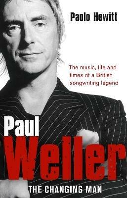 Paul Weller - The Changing Man - Paolo Hewitt - cover