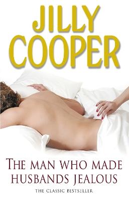 The Man Who Made Husbands Jealous: A tantalisingly raunchy tale from the Sunday Times bestselling author Jilly Cooper - Jilly Cooper - cover