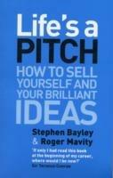 Life's a Pitch: How to Sell Yourself and Your Brilliant Ideas