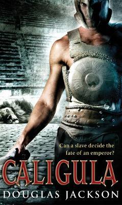 Caligula: A thrilling historical epic set in Ancient Rome that you won't be able to put down... - Douglas Jackson - cover