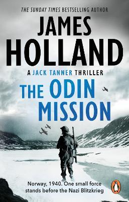 The Odin Mission: (Jack Tanner: Book 1): an absorbing, tense, high-octane historical action novel set in Norway during WW2.  Guaranteed to get your pulse racing! - James Holland - cover