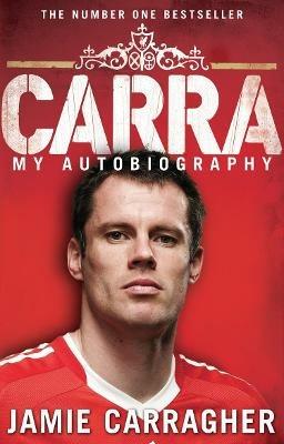 Carra: My Autobiography - Jamie Carragher - cover