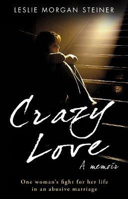 Crazy Love - Leslie Morgan Steiner - cover