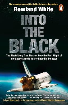 Into the Black: The electrifying true story of how the first flight of the Space Shuttle nearly ended in disaster - Rowland White - cover