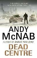 Dead Centre: (Nick Stone Thriller 14) - Andy McNab - cover