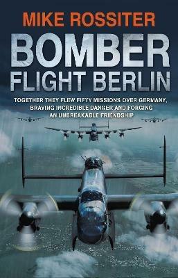 Bomber Flight Berlin - Mike Rossiter - cover
