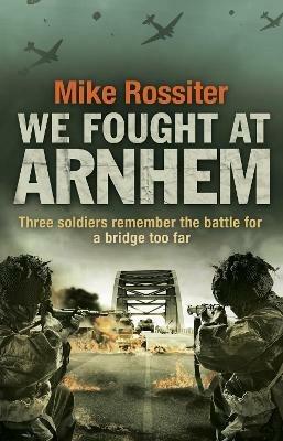 We Fought at Arnhem - Mike Rossiter - cover