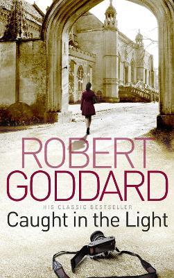 Caught In The Light - Robert Goddard - cover