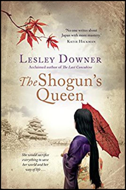 The Shogun's Queen: The Shogun Quartet, Book 1 - Lesley Downer - cover