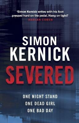 Severed: a race-against-time thriller from bestselling author Simon Kernick - Simon Kernick - cover