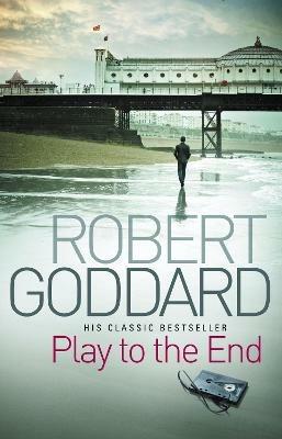 Play To The End - Robert Goddard - cover