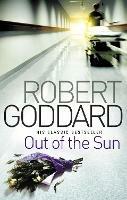 Out Of The Sun: from the BBC 2 Between the Covers author Robert Goddard
