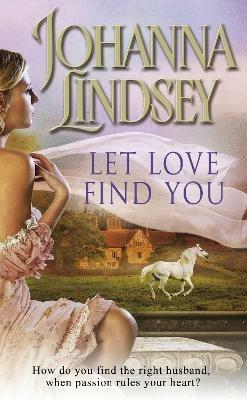 Let Love Find You: A sparkling and passionate romantic adventure from the #1 New York Times bestselling author Johanna Lindsey - Johanna Lindsey - cover