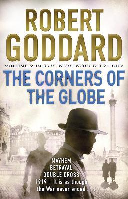 The Corners of the Globe: (The Wide World - James Maxted 2) - Robert Goddard - cover