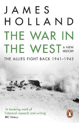 The War in the West: A New History: Volume 2: The Allies Fight Back 1941-43 - James Holland - cover