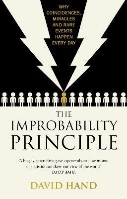 The Improbability Principle: Why coincidences, miracles and rare events happen all the time - David Hand - cover