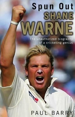 Spun Out: Shane Warne The Unauthorised Biography Of A Cricketing Genius - Paul Barry - cover