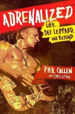 Adrenalized: Life, Def Leppard and Beyond - Philip Collen,Chris Epting - cover
