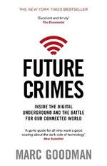 Future Crimes: Inside The Digital Underground and the Battle For Our Connected World