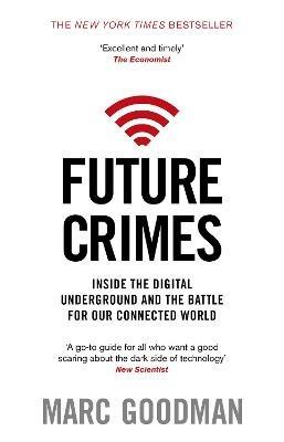 Future Crimes: Inside The Digital Underground and the Battle For Our Connected World - Marc Goodman - cover