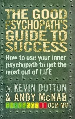 The Good Psychopath's Guide to Success - Andy McNab,Kevin Dutton - cover