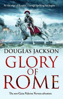 Glory of Rome: (Gaius Valerius Verrens 8): Roman Britain is brought to life in this action-packed historical adventure - Douglas Jackson - cover
