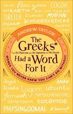 The Greeks Had a Word For It: Words You Never Knew You Can't Do Without