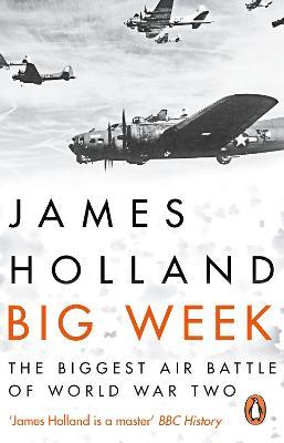 Big Week: The Biggest Air Battle of World War Two - James Holland - cover
