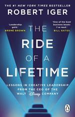 The Ride of a Lifetime: Lessons in Creative Leadership from the CEO of the Walt Disney Company