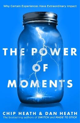 The Power of Moments: Why Certain Experiences Have Extraordinary Impact - Chip Heath,Dan Heath - cover