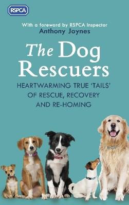 The Dog Rescuers: AS SEEN ON CHANNEL 5 - RSPCA - cover